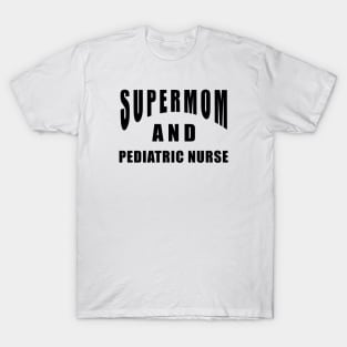 Pediatric Nurse Supermom Saying Birthday Gift T-Shirt